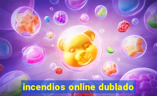 incendios online dublado